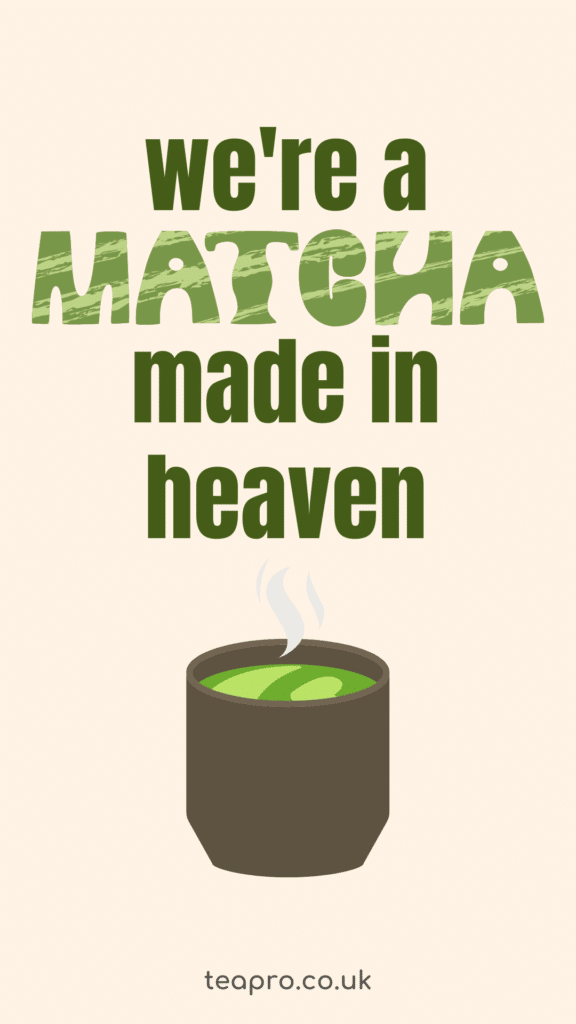Tea Quotes - We're a matcha made in heaven - Tea Puns