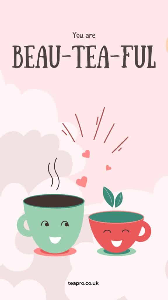 This is a tea pun with the title "you're beau-tea-ful" and two cups of tea talking as a couple